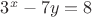 $3^x - 7y = 8$