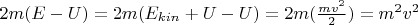 $2m(E-U) = 2m(E_{kin} + U - U) = 2m (\frac{mv^2}{2}) = m^2v^2$