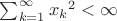 $\sum_{k=1}^{\infty}{x_k}^2<\infty$