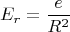 $$E_r = \frac{e}{R^2}$$