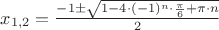 $x_{1,2}=\frac{-1 \pm \sqrt{1-4 \cdot (-1)^n \cdot \frac{\pi}{6} + \pi \cdot n}}{2}$