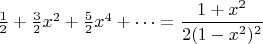 $\frac12+\frac32x^2+\frac52x^4+\cdots=\dfrac{1+x^2}{2(1-x^2)^2}$