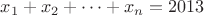 $x_1+x_2+\dots+x_n=2013$