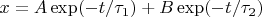 $x=A\exp(-t/\tau_1)+B\exp(-t/\tau_2)$