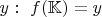 $y: \ f(\mathbb{K})=y$