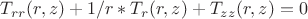 $T_{rr}(r,z)+1/r*T_r(r,z)+T_{zz}(r,z)=0$