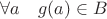 $\forall a \quad g(a) \in B$