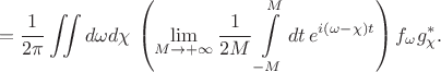 $$=\frac{1}{2\pi}\iint d\omega d\chi \, \left(\lim\limits_{M\to+\infty} \frac1{2M}\int\limits_{-M}^{M}dt\, e^{i(\omega-\chi)t}\right)f_\omega g^*_\chi.$$