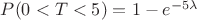 $P(0<T<5)=1-e^{-5\lambda}$