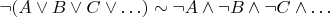 $\neg(A\vee B\vee C\vee\ldots) \sim \neg A\wedge\neg B\wedge\neg C\wedge\ldots$