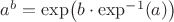 $a^b = \exp\bigl(b\cdot \exp^{-1}(a)\bigr)$