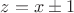 $ z =  x \pm  1$