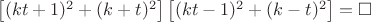 $\left [ (kt+1)^2+(k+t)^2 \right ]\left [ (kt-1)^2+(k-t)^2 \right ]=\square$