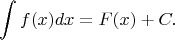 $$\int f(x)dx=F(x)+C.$$