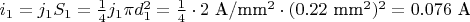 $i_1=j_1S_1=\frac{1}{4}j_1\pi d^2_1=\frac{1}{4}\cdot2\text{ A/}\text{mm}^2\cdot (0.22 \text{ mm}^2)^2=0.076 \text{ A}$