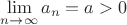$\lim\limits_{n \to \infty}a_n=a>0$