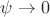 $\psi \rightarrow 0$
