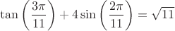 \displaystyle\tan\left(\frac{3\pi}{11}\right)+4 \sin \left( \frac{2\pi}{11}\right) = \sqrt{11} \left
