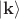 $|\mathbf{k}\rangle$