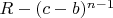 $R-(c-b)^{n-1}$