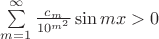 $\sum\limits_{m=1}^{\infty}\frac{c_m}{10^{m^2}} \sin mx >0$