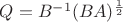 $Q=B^{-1}(BA)^{\frac 12}$