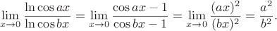 $$\lim\limits_{x\to0}\frac{\ln \cos ax}{\ln \cos bx}=\lim\limits_{x\to0}\frac{\cos ax-1}{\cos bx-1}=\lim\limits_{x\to0}\frac{(ax)^2}{{(bx)^2}}=\frac{a^2}{b^2}.$$