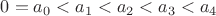 $0=a_0<a_1<a_2<a_3<a_4$