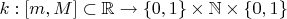 $k: [m,M]\subset \mathbb{R}\to \{0,1\}\times\mathbb{N}\times\{0,1\}$