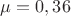 $\mu=0,36$