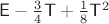 $\mathsf E-\frac 3 4\mathsf T+\frac 1 8\mathsf T^2$