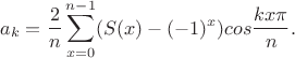 $$a_k=\frac{2}{n}\sum_{x=0}^{n-1}(S(x)-(-1)^x)cos\frac{kx\pi}{n}.$$