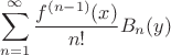 $$\sum_{n=1}^{\infty} \frac{f^{(n-1)} (x)}{n!}B_n(y)$$