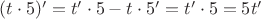 $(t\cdot5)' = t'\cdot5 - t\cdot5' = t'\cdot5 = 5t'$