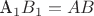 A_1B_1 = AB A_1B_1 = AB