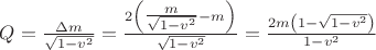 $Q=\frac {\Delta m}{\sqrt{1-v^2}}=\frac{2\left(\tfrac m{\sqrt{1-v^2}}-m\right) }{\sqrt{1-v^2}}=\frac {2m\left(1-\sqrt{1-v^2}\right)}{1-v^2}$