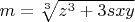 $m=\sqrt[{3}]{z^{3} +3sxy} $