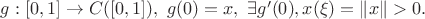 $g:[0,1]\rightarrow C([0,1]), \ g(0)=x, \ \exists g'(0), x(\xi)=\|x\|>0.$