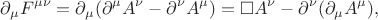 $$\partial_{\mu}F^{\mu\nu}=\partial_{\mu}(\partial^{\mu}A^{\nu}-\partial^{\nu}A^{\mu})=\square A^{\nu}-\partial^{\nu}(\partial_{\mu}A^{\mu}),$$