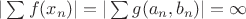 $|\sum f(x_n)|=|\sum g(a_n,b_n)|=\infty$