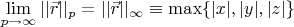 $\lim\limits_{p\to\infty}||\vec r||_p=||\vec r||_{\infty}\equiv\max\{|x|,|y|,|z|\}$