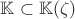 $\mathbb K\subset \mathbb K(\zeta)$
