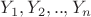 $Y_1, Y_2, .., Y_n$