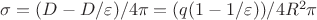 $\sigma=(D-D/\varepsilon)/4\pi=(q(1-1/\varepsilon))/4R^2\pi$