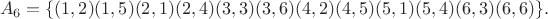 $$A_6 = \{(1, 2)(1, 5)(2, 1)(2, 4)(3, 3)(3, 6)(4, 2)(4, 5)(5, 1)(5,4)(6, 3)(6, 6)\}.$$