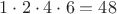 $1 \cdot 2 \cdot 4 \cdot 6 = 48$ $1 \cdot 2 \cdot 4 \cdot 6 = 48$