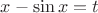 $x-\sin x=t$