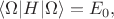 $\langle \Omega|H|\Omega\rangle=E_0,$