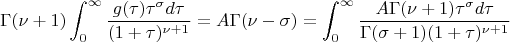 $$\Gamma (\nu +1) \int_0^{\infty} \frac{g(\tau)\tau^{\sigma}d\tau}{(1+\tau)^{\nu +1}} = A\Gamma (\nu - \sigma) = \int_0^{\infty} \frac{A\Gamma (\nu +1) \tau^{\sigma}d\tau}{\Gamma (\sigma +1) (1+\tau)^{\nu +1}}$$