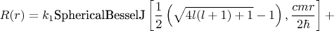$$R(r)=k_1\text{SphericalBesselJ}\left[\frac{1}{2}\left(\sqrt{4l(l+1)+1}-1\right),\frac{cmr}{2\hbar}\right]+$$